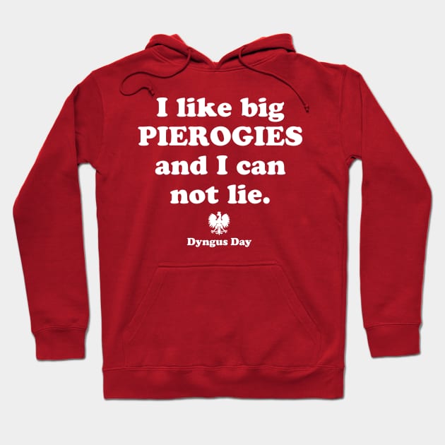 Pierogi Polish Food Dyngus Day I Like Big Pierogies and I Can Not Lie Hoodie by PodDesignShop